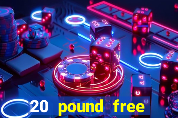 20 pound free casino no deposit