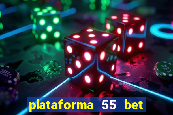 plataforma 55 bet é confiável