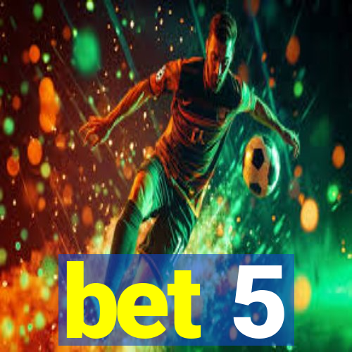 bet 5