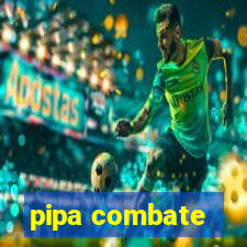 pipa combate