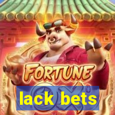 lack bets