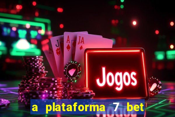 a plataforma 7 bet é confiável