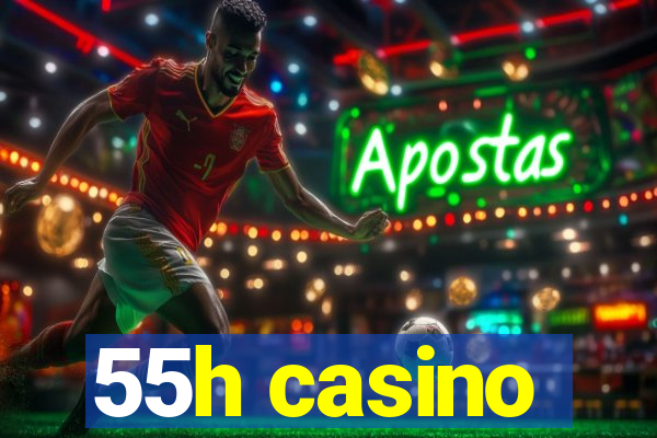 55h casino