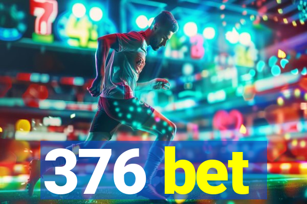 376 bet