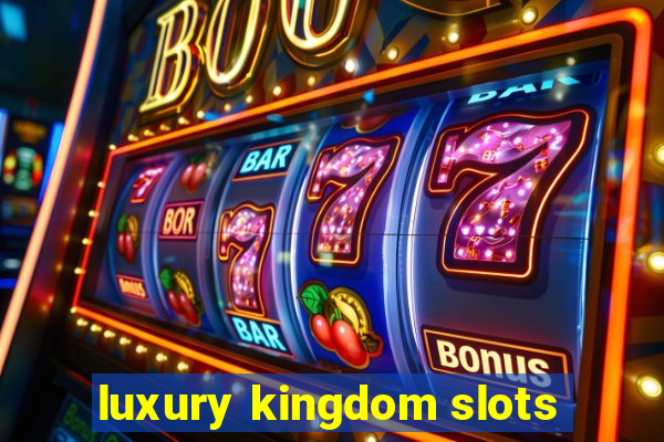 luxury kingdom slots