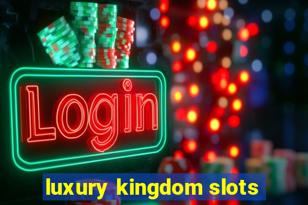 luxury kingdom slots