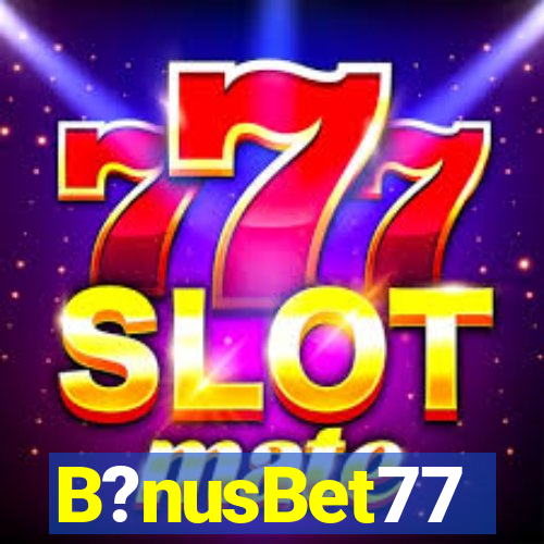 B?nusBet77