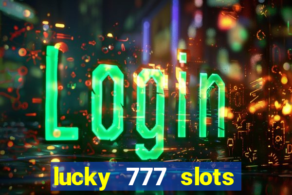 lucky 777 slots win real cash