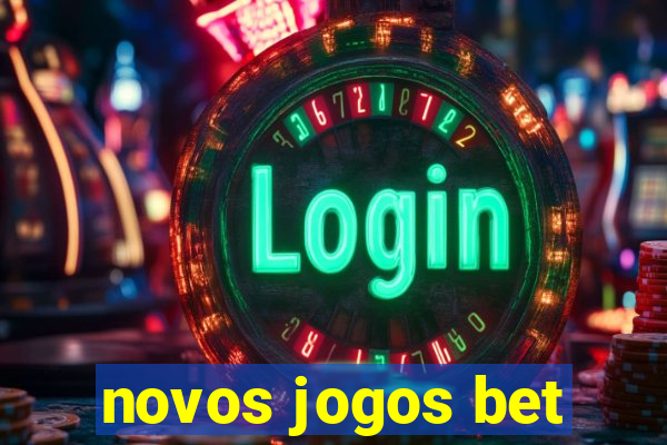 novos jogos bet