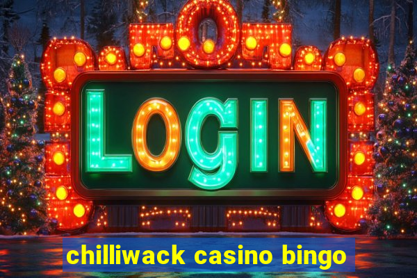 chilliwack casino bingo