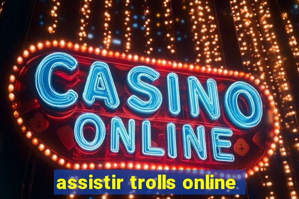 assistir trolls online