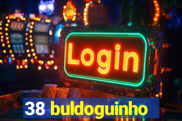 38 buldoguinho