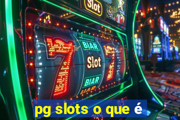 pg slots o que é