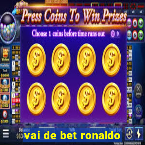 vai de bet ronaldo