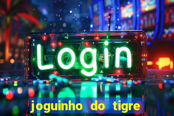 joguinho do tigre é confiável