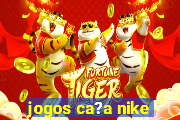 jogos ca?a nike