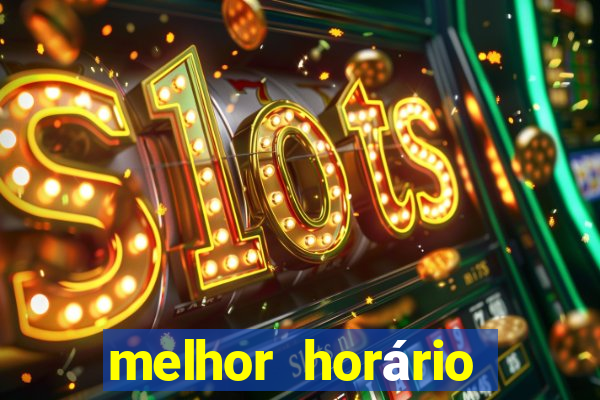 melhor horário para jogar fortune tiger hoje de tarde