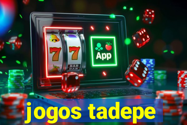 jogos tadepe