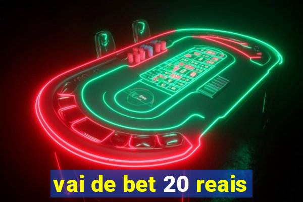 vai de bet 20 reais