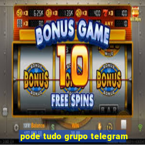 pode tudo grupo telegram