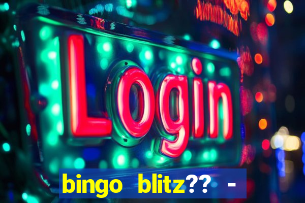 bingo blitz?? - jogos de bingo