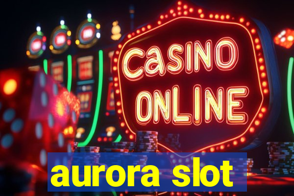 aurora slot