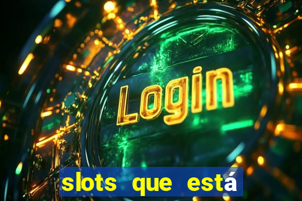 slots que está pagando agora