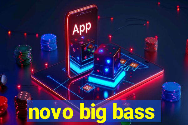 novo big bass