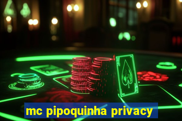 mc pipoquinha privacy