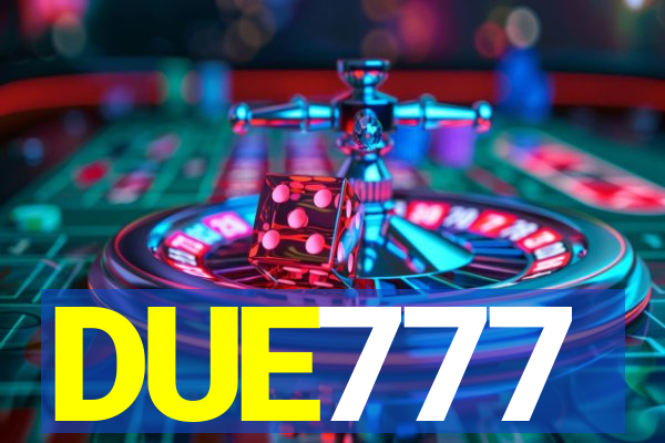 DUE777