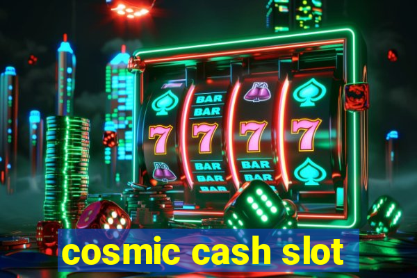 cosmic cash slot