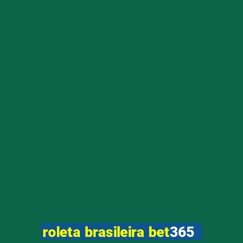 roleta brasileira bet365