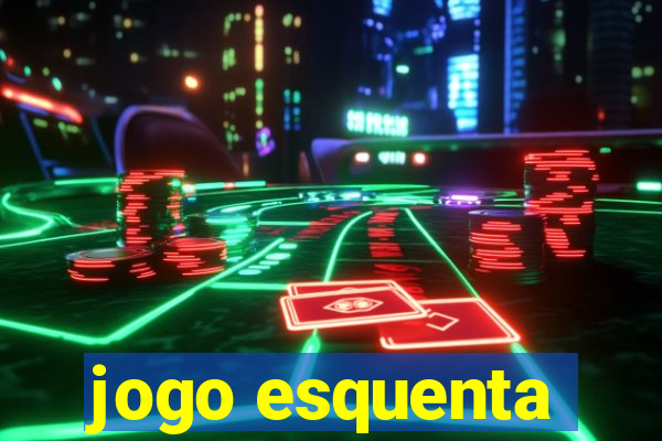 jogo esquenta