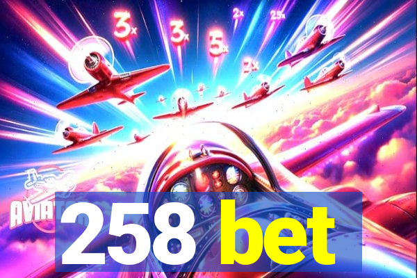 258 bet