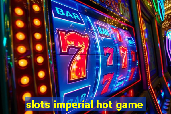 slots imperial hot game