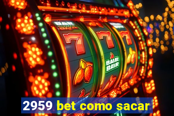 2959 bet como sacar