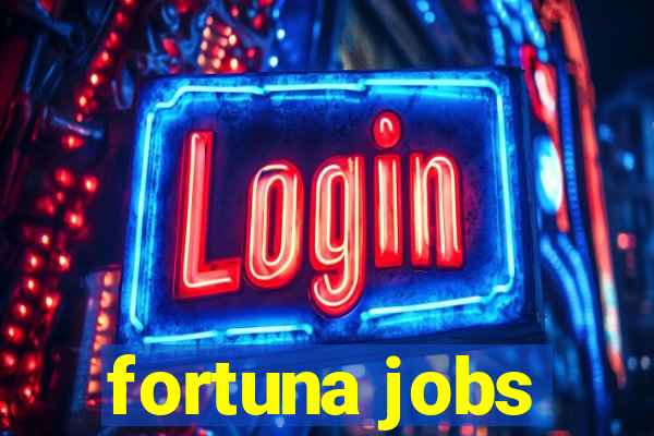 fortuna jobs