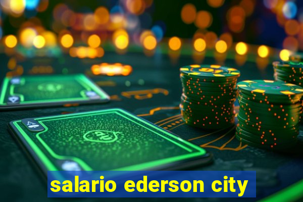 salario ederson city