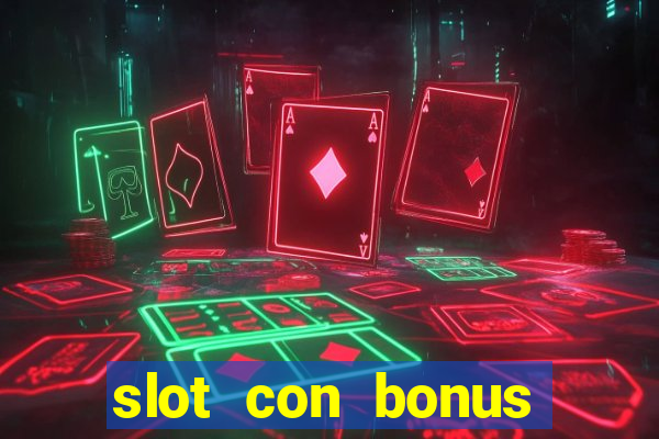 slot con bonus immediato senza deposito