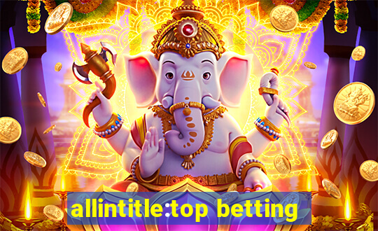 allintitle:top betting