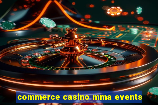 commerce casino mma events