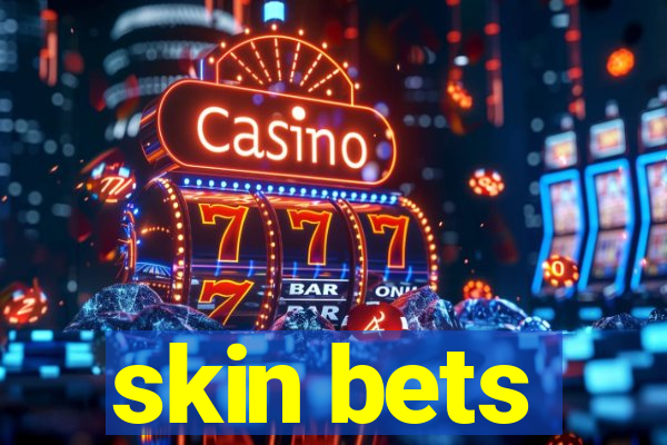 skin bets