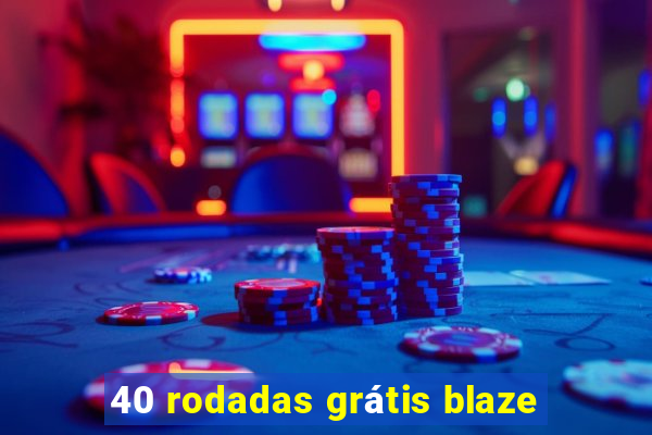 40 rodadas grátis blaze