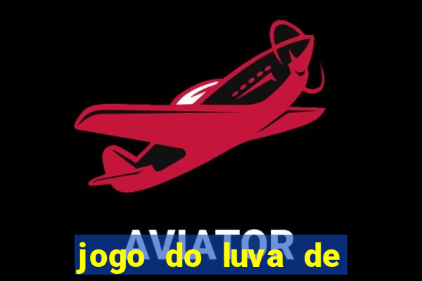 jogo do luva de pedreiro bet