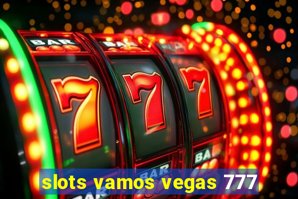 slots vamos vegas 777