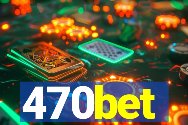 470bet