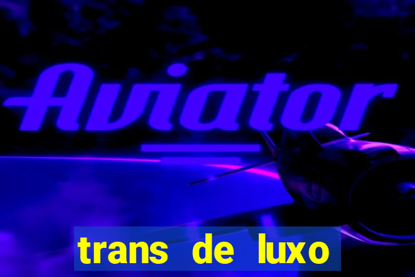 trans de luxo s茫o paulo