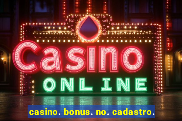 casino. bonus. no. cadastro.