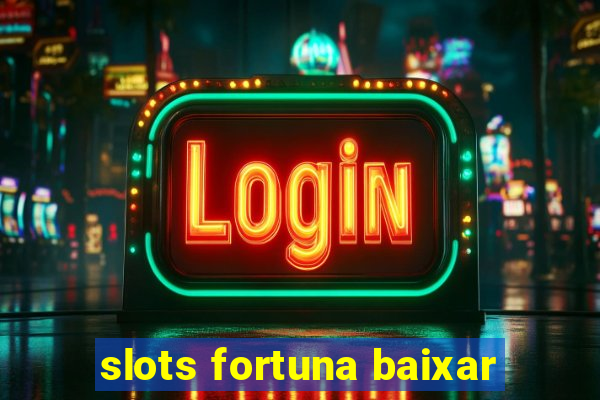 slots fortuna baixar