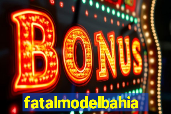 fatalmodelbahia